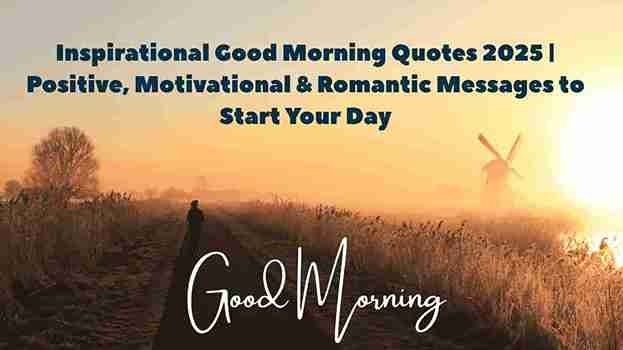 Inspirational Good Morning Quotes 2025 | Positive, Motivational & Romantic Messages to Start Your Day